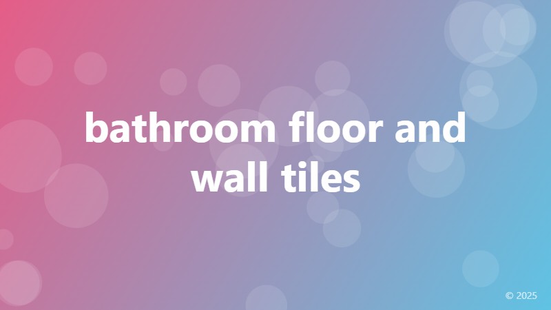 bathroom floor and wall tiles