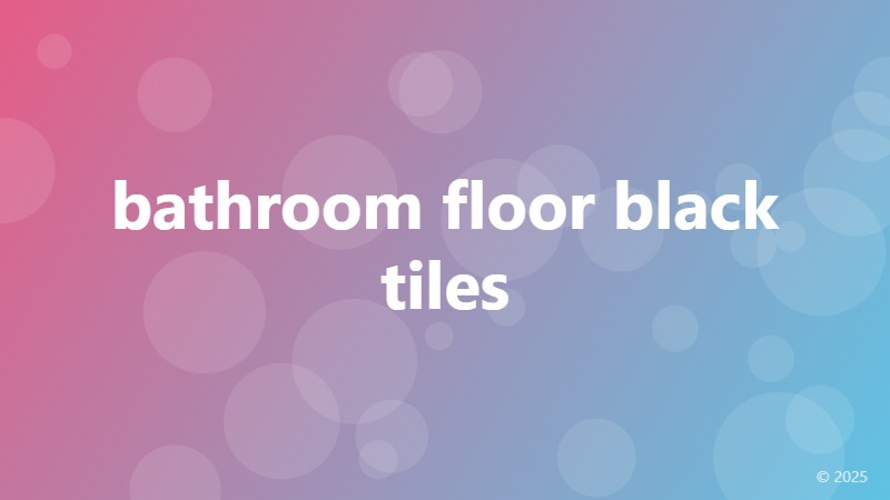 bathroom floor black tiles