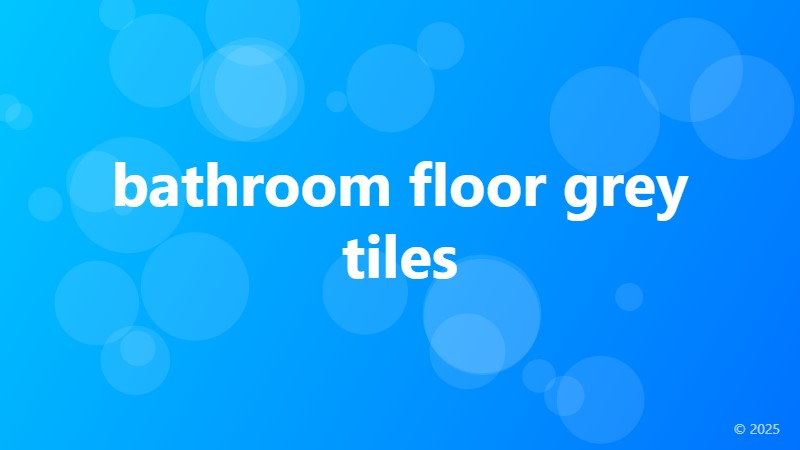 bathroom floor grey tiles