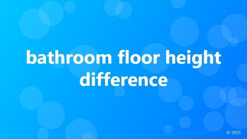 bathroom floor height difference