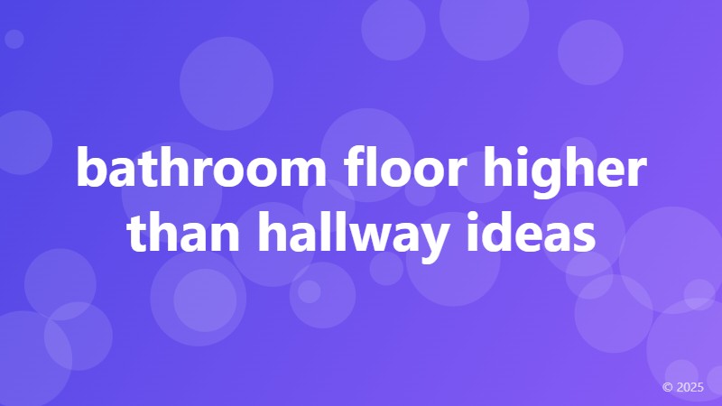 bathroom floor higher than hallway ideas
