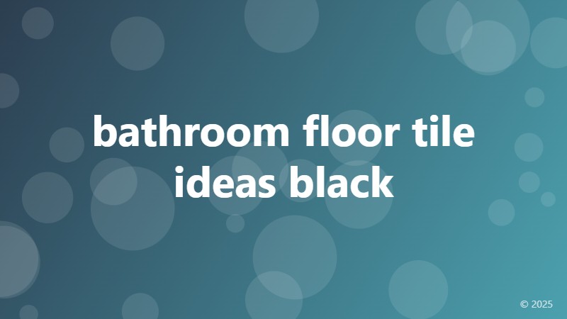bathroom floor tile ideas black