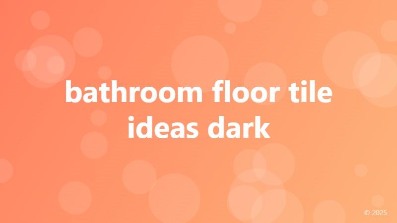 bathroom floor tile ideas dark