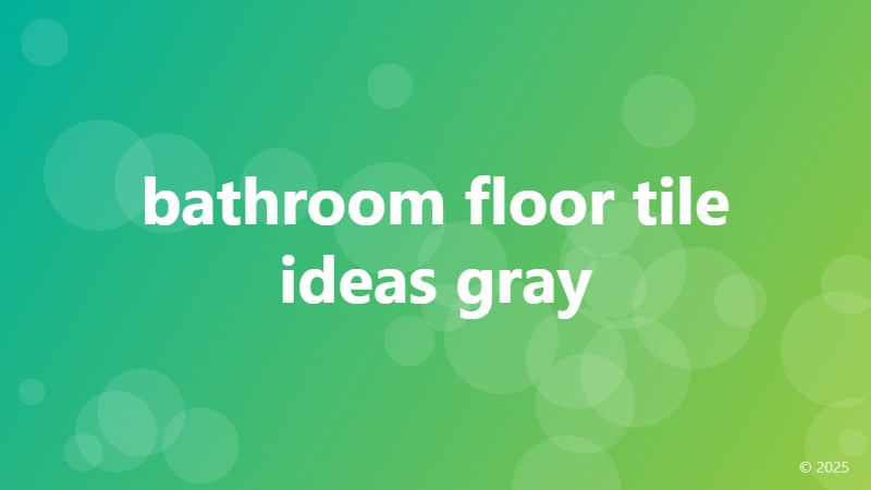 bathroom floor tile ideas gray