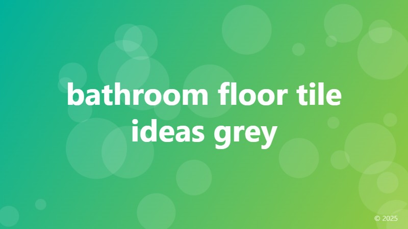 bathroom floor tile ideas grey