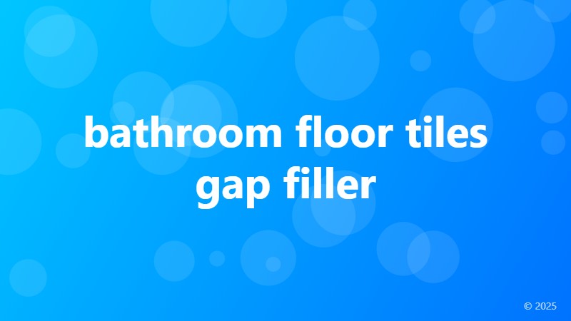 bathroom floor tiles gap filler
