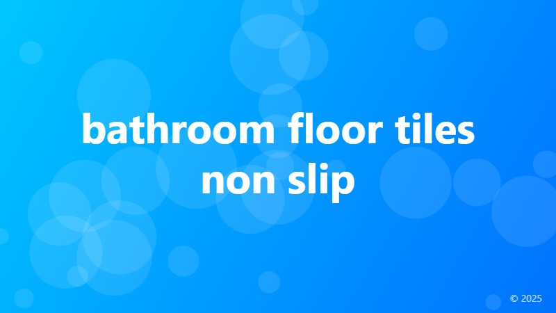 bathroom floor tiles non slip