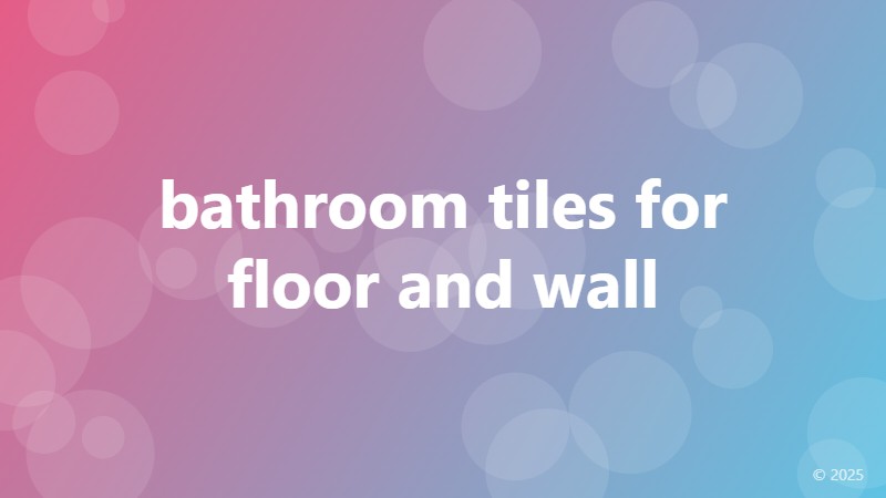 bathroom tiles for floor and wall