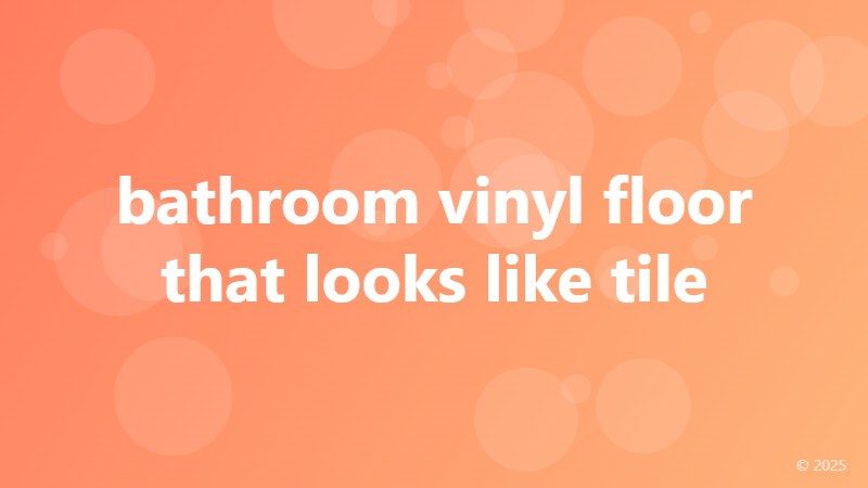 bathroom vinyl floor that looks like tile