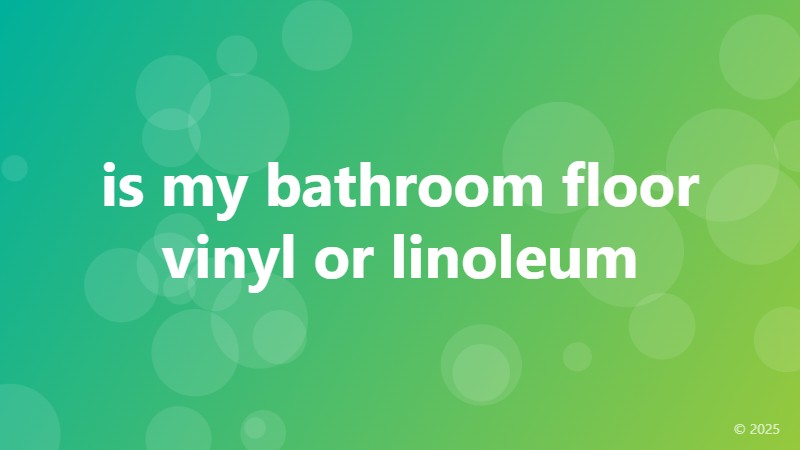 is my bathroom floor vinyl or linoleum