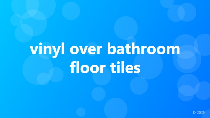vinyl over bathroom floor tiles